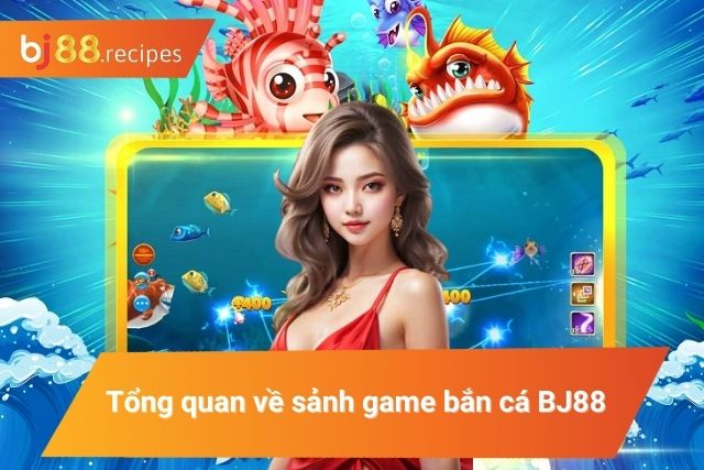 Giới thiệu về bắn cá tại BJ88