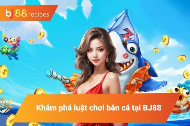 Luật bắn cá chi tiết 