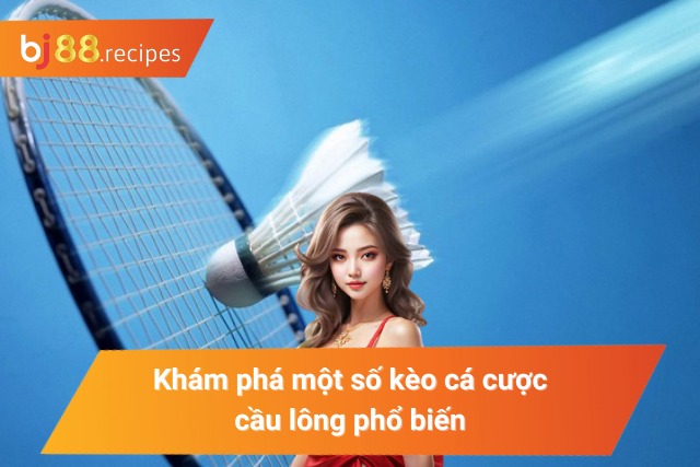 Một số kèo cược thu hút nhiều người chơi