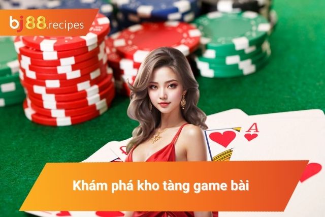 Kho tàng game bài phổ biến, thu hút người tham gia