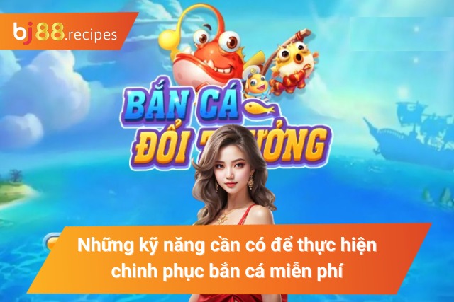 Kỹ năng tham gia bắn cá hiệu quả
