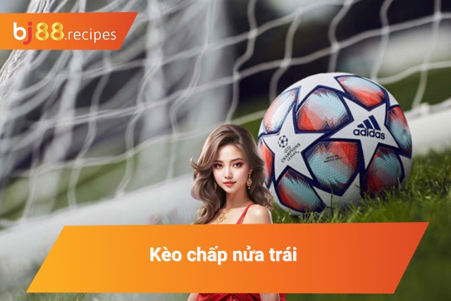 Kèo cược chấp nửa trái