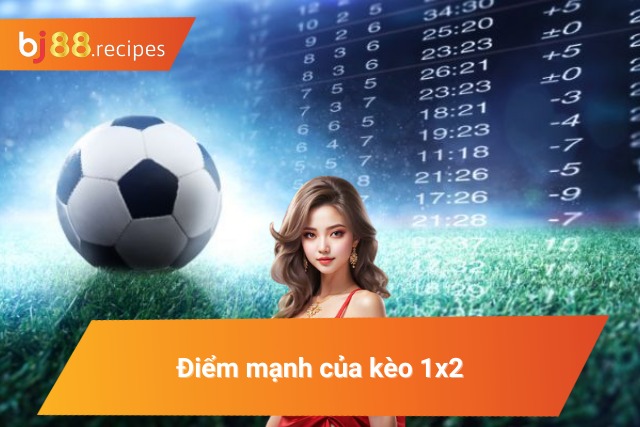 Kinh nghiệm chơi kèo 1x2 mang lại hiệu quả cho người chơi