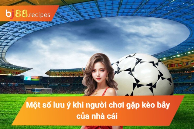  Những lưu ý quan trọng để người chơi tránh cạm bẫy 