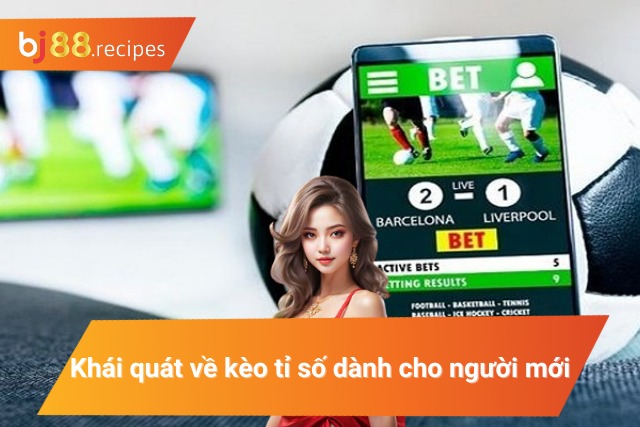 Đánh giá cơ bản về kèo tỉ số cho tân thủ