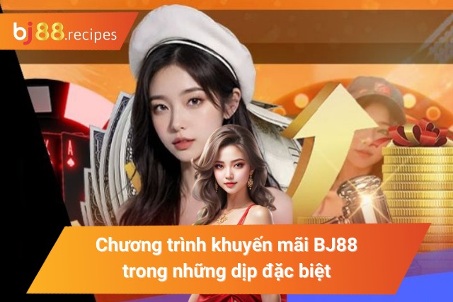 Chương trình khuyến mãi trong những dịp đặc biệt tại BJ88