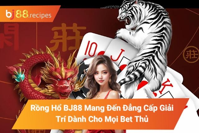 Rồng Hổ BJ88