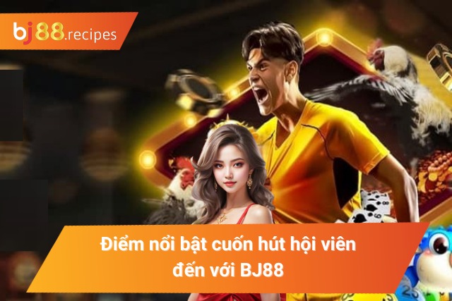 Về chúng tôi BJ88 - Sự nổi bật cuốn hút hội viên tham gia