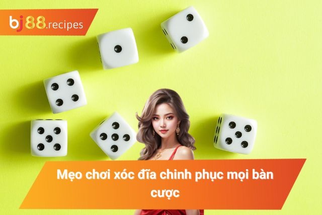 Mẹo chinh phục xóc đĩa tại nhà cái đỉnh cao